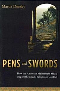 Pens and Swords: How the American Mainstream Media Report the Israeli-Palestinian Conflict (Paperback)