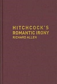 Hitchcocks Romantic Irony (Hardcover)