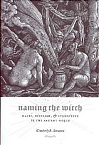 Naming the Witch: Magic, Ideology, and Stereotype in the Ancient World (Hardcover)
