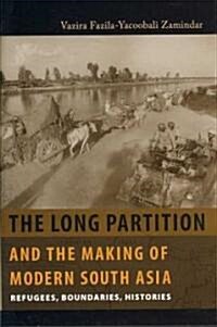The Long Partition and the Making of Modern South Asia: Refugees, Boundaries, Histories (Hardcover)