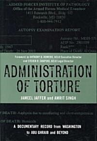 Administration of Torture: A Documentary Record from Washington to Abu Ghraib and Beyond (Hardcover)