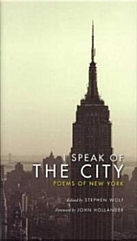 I Speak of the City: Poems of New York (Hardcover)