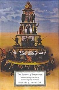 The Politics of Inequality: A Political History of the Idea of Economic Inequality in America (Hardcover)