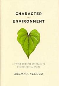 Character and Environment: A Virtue-Oriented Approach to Environmental Ethics (Hardcover)