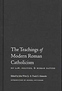 The Teachings of Modern Roman Catholicism on Law, Politics, and Human Nature (Hardcover)