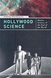 Hollywood Science: Movies, Science, and the End of the World (Hardcover)