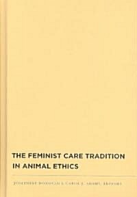 The Feminist Care Tradition in Animal Ethics (Hardcover)