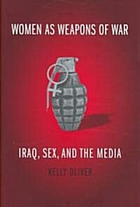 Women as Weapons of War: Iraq, Sex, and the Media (Hardcover)