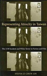 Representing Atrocity in Taiwan: The 2/28 Incident and White Terror in Fiction and Film (Hardcover)