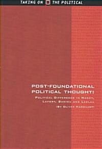 Post-foundational Political Thought : Political Difference in Nancy, Lefort, Badiou and Laclau (Paperback)