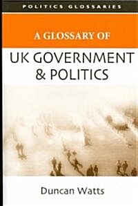 A Glossary of UK Government and Politics (Paperback)