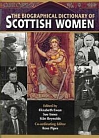 The Biographical Dictionary of Scottish Women : From Earliest Times to 2004 (Paperback)