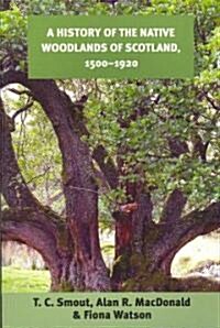 A History of the Native Woodlands of Scotland, 1500-1920 (Paperback)
