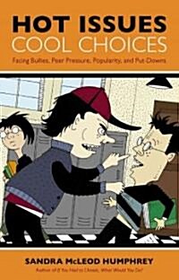 Hot Issues, Cool Choices: Facing Bullies, Peer Pressure, Popularity, and Put-Downs (Paperback)
