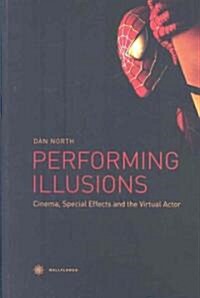 Performing Illusions – Cinema, Special Effects,A  and the Virtual Actor (Paperback)