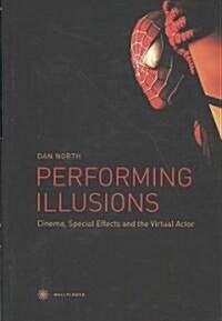 Performing Illusions - Cinema, Special Effects,  and the Virtual Actor (Hardcover)