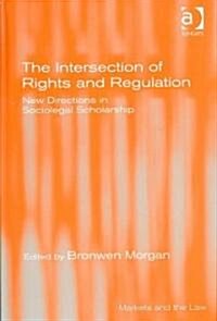 The Intersection of Rights and Regulation: New Directions in Sociolegal Scholarship (Hardcover)