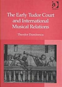 The Early Tudor Court and International Musical Relations (Hardcover)
