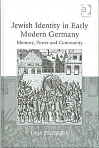 Jewish Identity in Early Modern Germany : Memory, Power and Community (Hardcover)