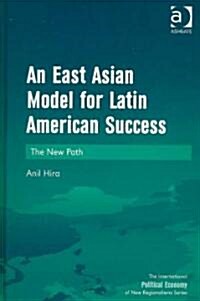 An East Asian Model for Latin American Success : The New Path (Hardcover)