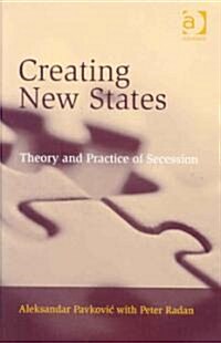 Creating New States : Theory and Practice of Secession (Hardcover)