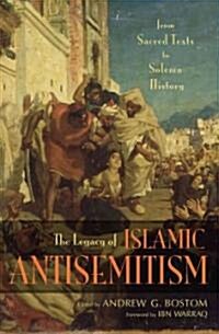 The Legacy of Islamic Antisemitism: From Sacred Texts to Solemn History (Hardcover)