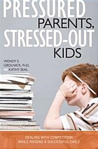 [중고] Pressured Parents, Stressed-Out Kids: Dealing with Competition While Raising a Successful Child (Paperback)