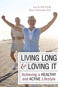 Living Long & Loving It: Achieving a Healthy and Active Lifestyle (Paperback)