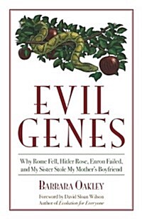 Evil Genes: Why Rome Fell, Hiltler Rose, Enron Failed and My Sister Stole My Mothers Boyfriend (Hardcover)