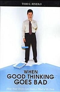 When Good Thinking Goes Bad: How Your Brain Can Have a Mind of Its Own (Paperback)