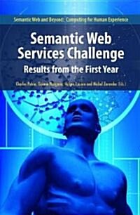 Semantic Web Services Challenge: Results from the First Year (Hardcover)