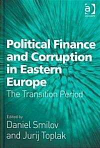 Political Finance and Corruption in Eastern Europe : The Transition Period (Hardcover)