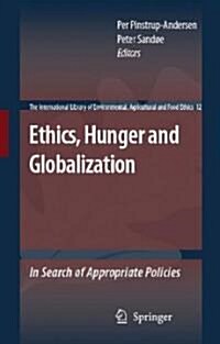 Ethics, Hunger and Globalization: In Search of Appropriate Policies (Hardcover, 2007)