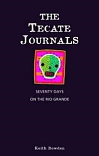 The Tecate Journals: Seventy Days on the Rio Grande (Paperback)