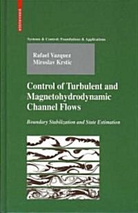 Control of Turbulent and Magnetohydrodynamic Channel Flows: Boundary Stabilization and State Estimation (Hardcover)
