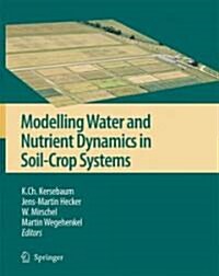 Modelling Water and Nutrient Dynamics in Soil-Crop Systems: Applications of Different Models to Common Data Sets - Proceedings of a Workshop Held 2004 (Hardcover, 2007)