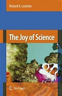 The Joy of Science: An Examination of How Scientists Ask and Answer Questions Using the Story of Evolution as a Paradigm (Hardcover, 2007)