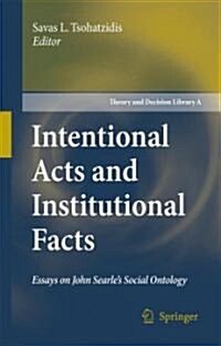 Intentional Acts and Institutional Facts: Essays on John Searles Social Ontology (Hardcover, 2007)