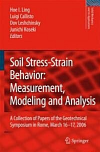 Soil Stress-Strain Behavior: Measurement, Modeling and Analysis: A Collection of Papers of the Geotechnical Symposium in Rome, March 16-17, 2006 (Hardcover, 2007)