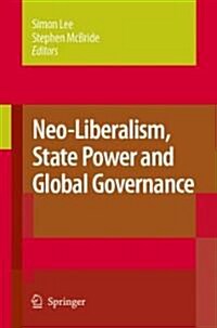 Neo-Liberalism, State Power and Global Governance (Hardcover, 2007)