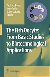 The Fish Oocyte: From Basic Studies to Biotechnological Applications (Paperback, 2007)