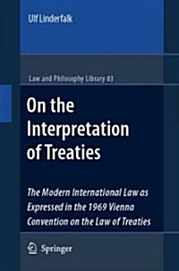On the Interpretation of Treaties: The Modern International Law as Expressed in the 1969 Vienna Convention on the Law of Treaties (Hardcover, 2007)