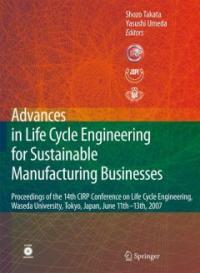 Advances in life cycle engineering for sustainable manufacturing businesses : proceedings of the 14th CIRP Conference on Life Cycle Engineering, Waseda University, Tokyo, Japan, June 11th-13th, 2007