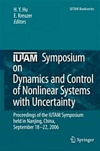 IUTAM Symposium on Dynamics and Control of Nonlinear Systems with Uncertainty: Proceedings of the IUTAM Symposium Held in Nanjing, China, September 18 (Hardcover, 2007)