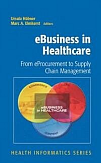 eBusiness in Healthcare : From eProcurement to Supply Chain Management (Hardcover)
