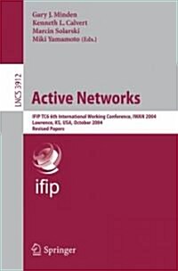 Active Networks: Ifip Tc6 6th International Working Conference, Iwan 2004, Lawrence, KS, USA, October 27-29, 2004, Revised Papers (Paperback, 2007)