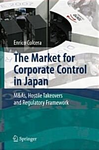 The Market for Corporate Control in Japan: M&as, Hostile Takeovers and Regulatory Framework (Hardcover, 2007)