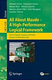 All About Maude: A High-Performance Logical Framework: How to Specify, Program, and Verify Systems in Rewriting Logic [With CDROM] (Paperback)