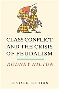 Class Conflict and the Crisis of Feudalism : Essays in Medieval Social History (Paperback)