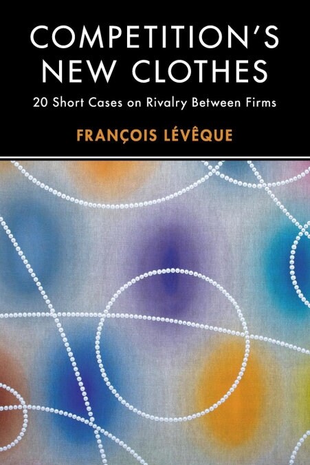 Competitions New Clothes : 20 Short Cases on Rivalry Between Firms (Paperback)